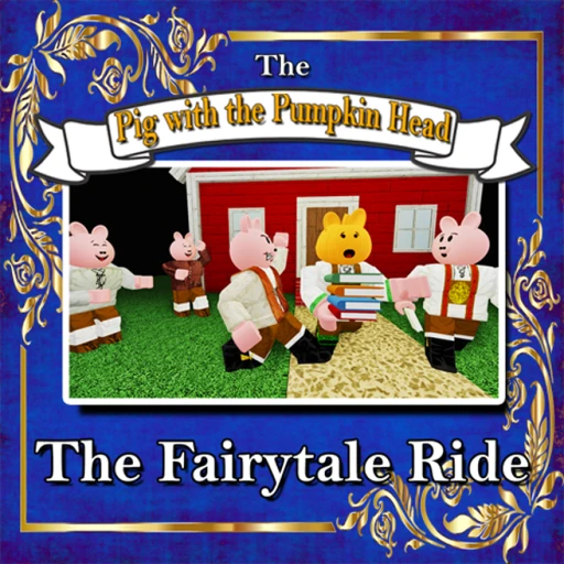 THE FAIRYTALE RIDE: "The Pig with the Pumpkin Head