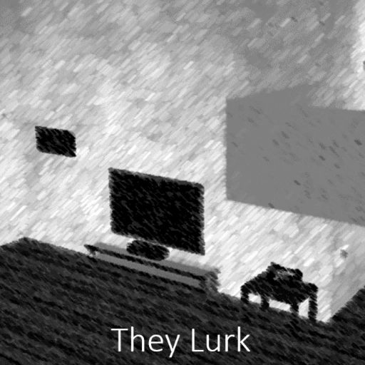 They Lurk (Work in progress)