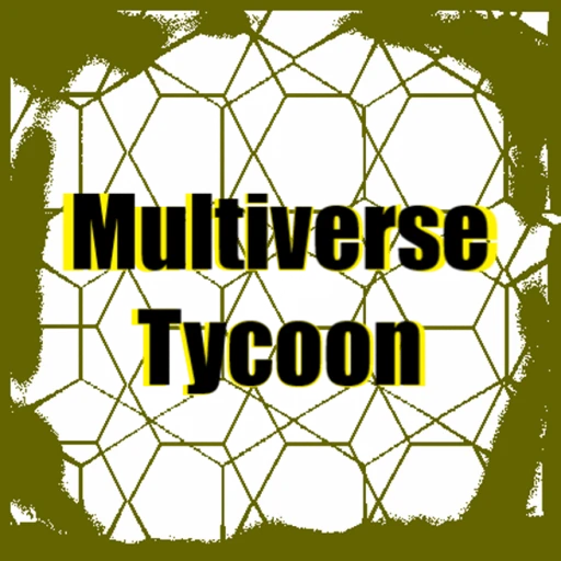 UT: Multiverse Tycoon [3.4] [CANCELLED]