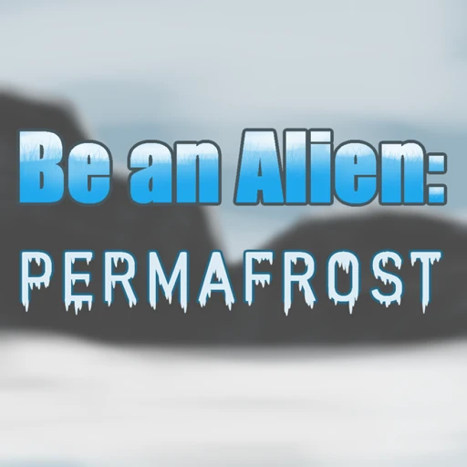 Be an Alien: Permafrost