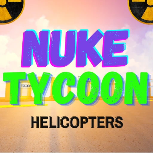 ☢️Nuke Tycoon Nuclear☢️[HELICOPTERS]