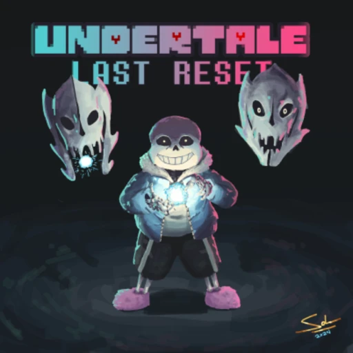 Undertale: Last Reset [ANOTHER SERIOUS UPDATE jk]