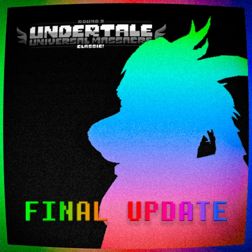 [THE END] Undertale: Universal Massacre