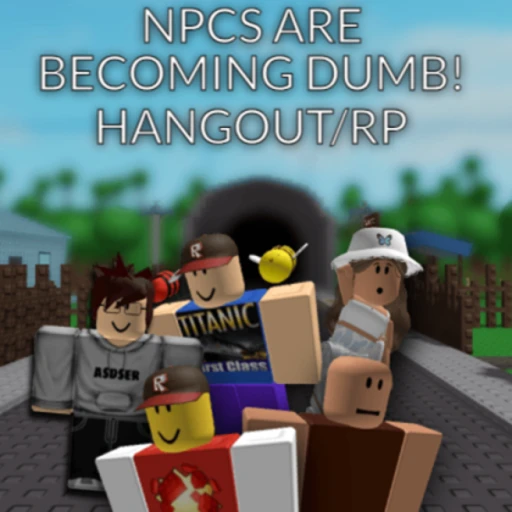 NPCS are becoming dumb! Hangout/RP