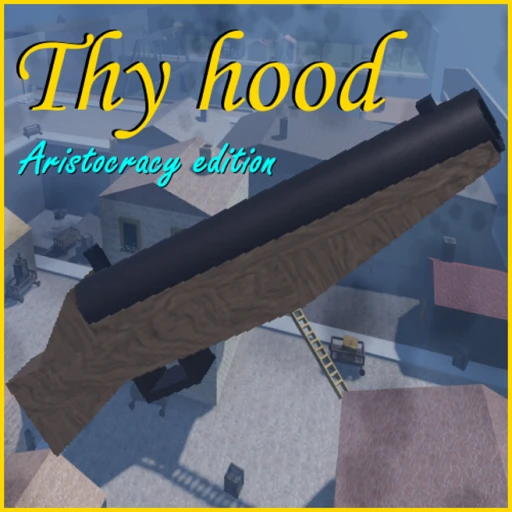 thy hood: aristocracy edition