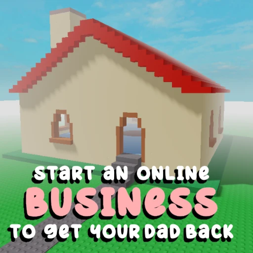 start a business to get your dad back