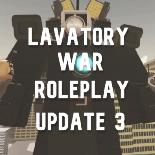 [UPDATE 3] Lavatory War Roleplay