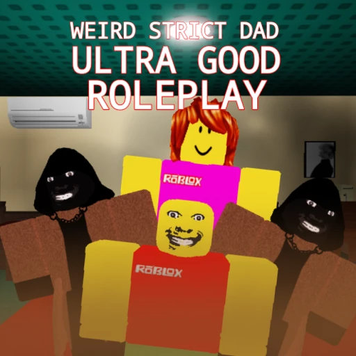 Weird Strict Dad RP! [ULTRA GOOD ROLEPLAY]
