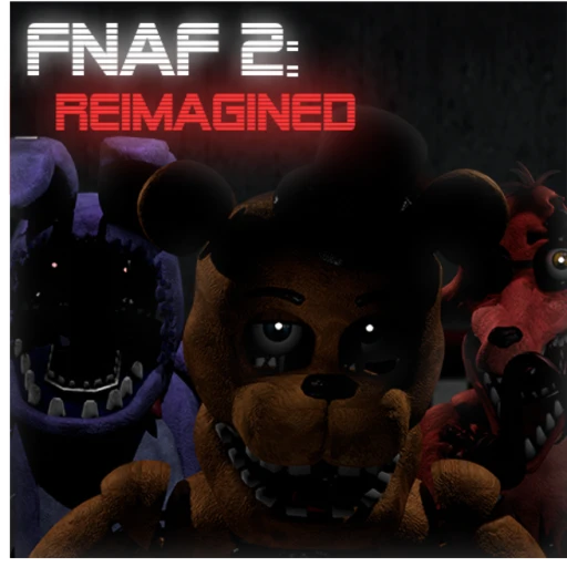 Five Night's at Freddy's 2: REIMAGINED