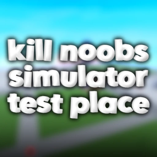 Kill noobs simulator test place