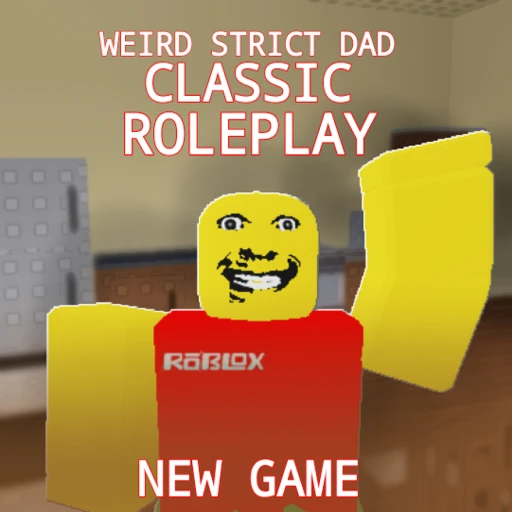 classic weird strict dad RP [ULTRA GOOD ROLEPLAY]