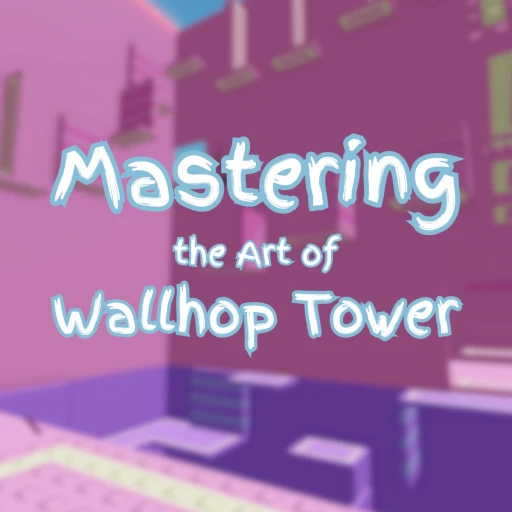 Mastering the Art of Wallhop Tower