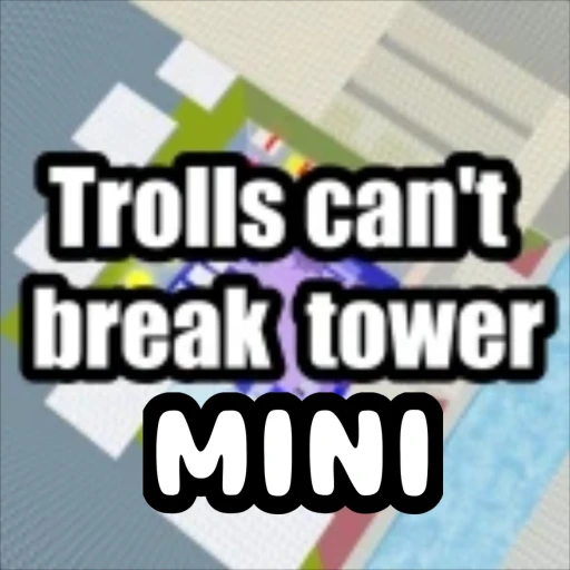 Trolls can't break tower MINI