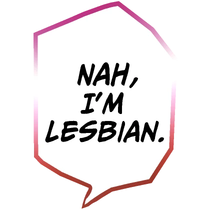 Nah, I'm Lesbian