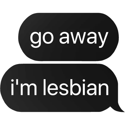 go away i'm lesbian text