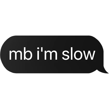mb i'm slow text