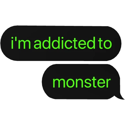 i'm addicted to monster text