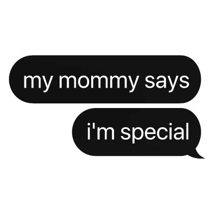 my mommy says i'm special text
