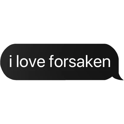 i love forsaken text