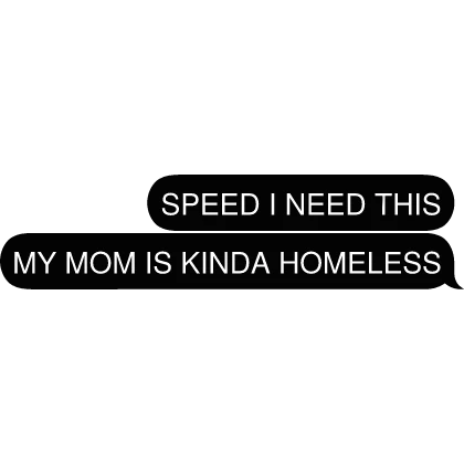 MY MOM IS KINDA HOMELESS Text