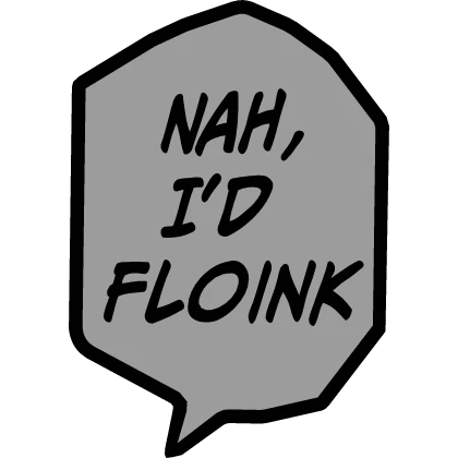 nah, i'd floіnk