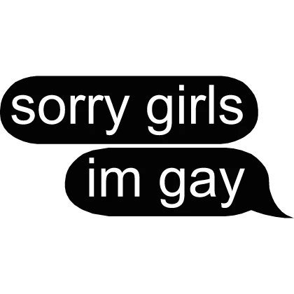 sorry girls im gay text