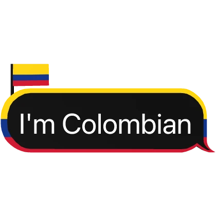I'm Colombian Colombia