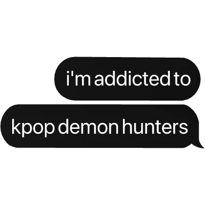 i'm addicted to kpop demon hunters text