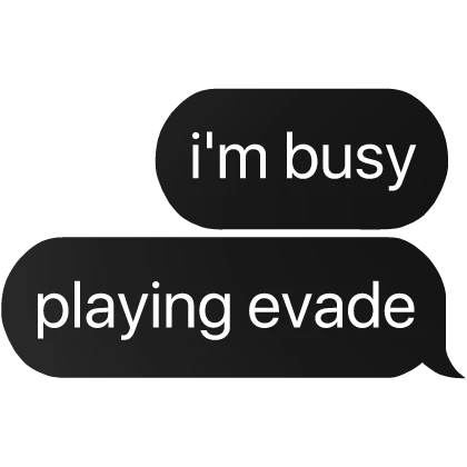 i'm busy playing evade text