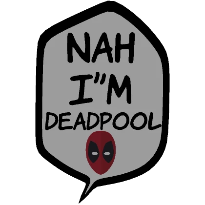 [⏳] Nah I'm Deadpool [Speech bubble]