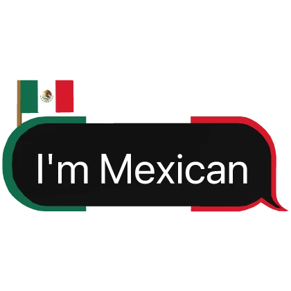 I'm mexican text chat bubble message