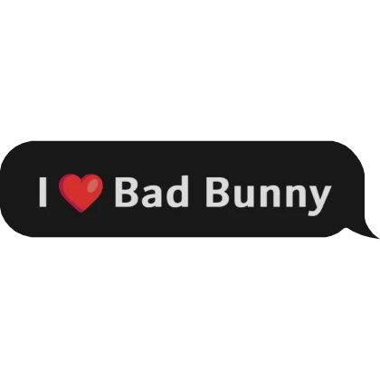 I Love Bad Bunny Text Bubble