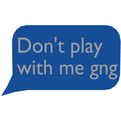 Don't Play With Me Gng Textbubble [⌛]🔥