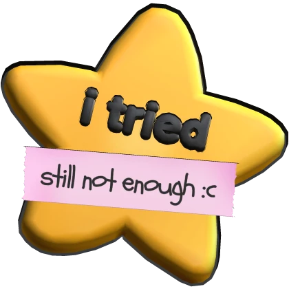 I tried – Still Not Enough :c Star Pin (Cartoony)