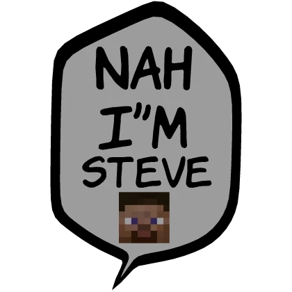 [⏳] Nah I'm Steve [Speech bubble]
