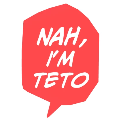 Nah, I'm Teto Text Speech Bubble