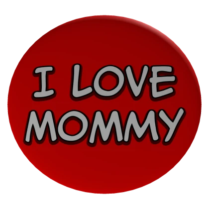 I love my mommy!