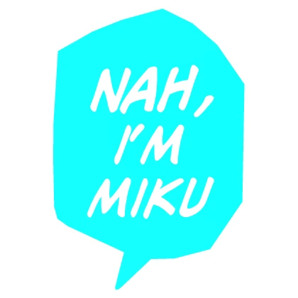 Nah, I'm Miku text speech bubble