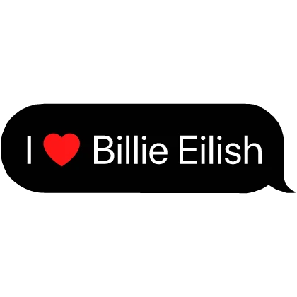 I heart Billie Eilish Music Text Bubble
