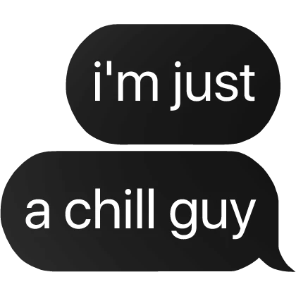 i'm just a chill guy text