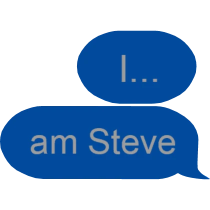 I... am Steve - Text Message Speech Bubble