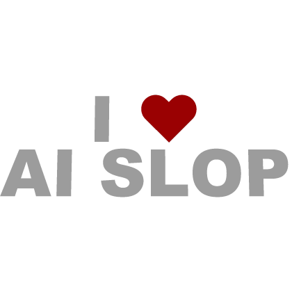 [🤖] I Love AI Slop Sign ❤️