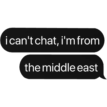 i cant chat, i'm from the middle east text