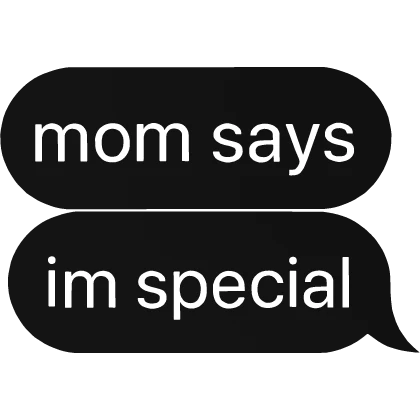 mom says im special