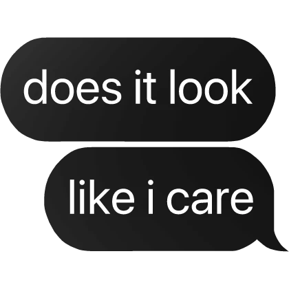 i don't care text