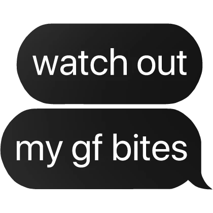 watch out my gf bites girlfriend text