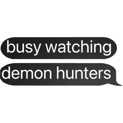busy watching kpop demon hunters text bubble chat