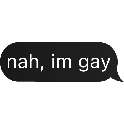 nah, im gay Text