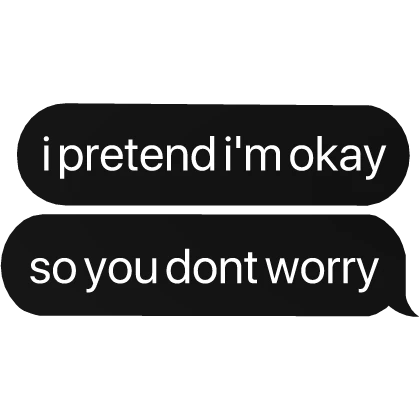 i pretend i'm okay so you dont worry text