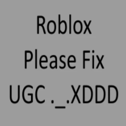 Roblox Please Fix UGC ._.XD